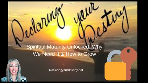 Spiritual Maturity Unlocked: Why We Need It & How to Grow