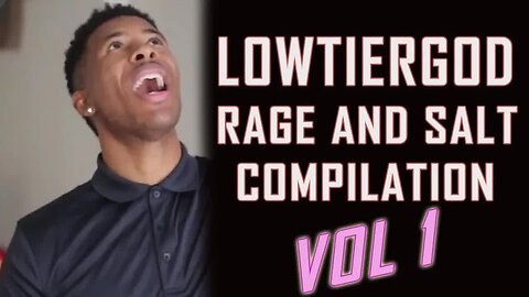 Low Tier God - Rage and Salt Compilation Vol. 1 (Mirror) [LowTierScrib Reupload]