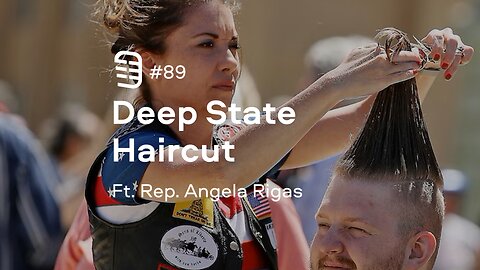 Deep State Haircut feat. State Rep. Angela Rigas | Ep. 89