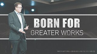 Born for Greater Works