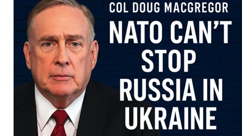 🎖️ Col Doug Macgregor: NATO Can’t Stop Russia in Ukraine 🔥(Part 1)