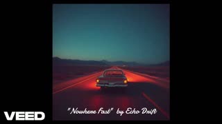 "Nowhere Fast" by Echo Drift