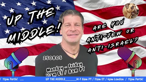 250805 Up The Middle : Anti-Jew vs Anti-Israel