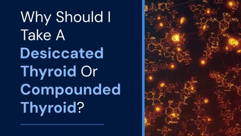 Why Should I Take A Desiccated Thyroid Or Compounded Thyroid