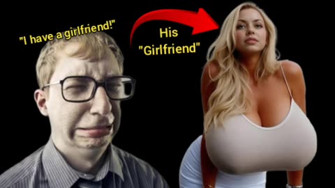 Incel Content Creators That Claim To Have A Girlfriend Should Show PROOF (or just Stfu about it)