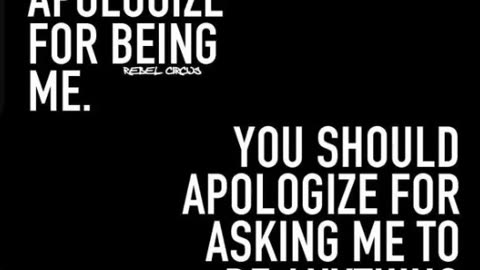 I will never apologize for being me