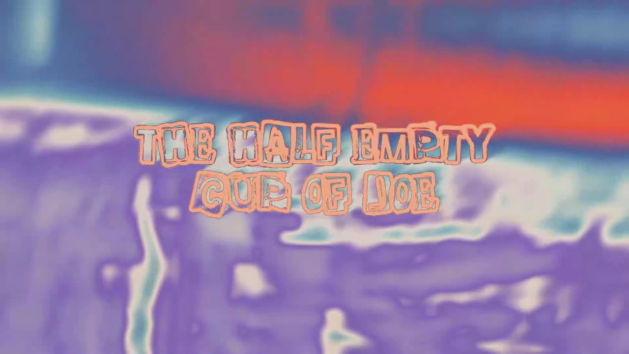 Half Empty Cup of Joe 7/3/25