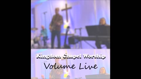 Kingdom Chapel Worship - Volume Live - (432hz) 2025