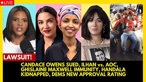 CANDACE OWENS SUED, AOC vs. ILHAN, GHISLAINE MAXWELL IMMUNITY, HANDALA KIDNAPPED, DEMS RATING
