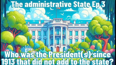 The administrative State Ep 3 - Who was the President(s) since 1913 that did not add to the state?