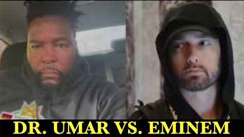 DR. UMAR VS. EMINEM : DOES UMAR HAVE A POINT ABOUT EMINEM BEING A PROBLEM WITHIN BLACK CULTURE?