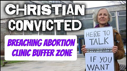 UK is Broken, Christian Pro-Life Activist Charged for Showing Compassion!