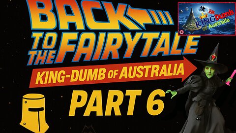 Back to the Fairytale – KingDumb of Australia (Part 6)