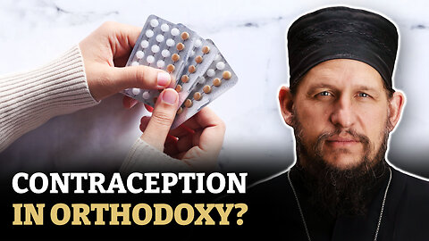 Contraception and the Orthodox Church Explained