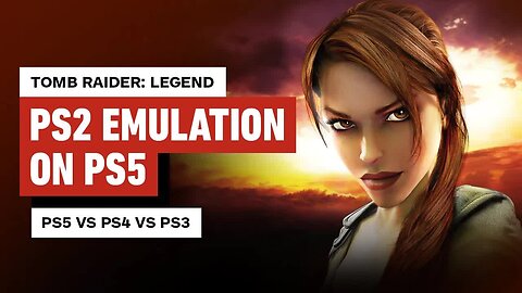 Tomb Raider Legend - PS2 Emulation Performance Review - PS5 vs PS4 vs PS3