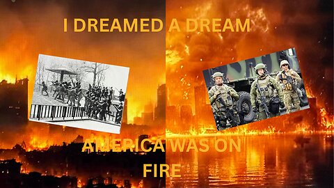 I DREAMED A DREAM AMERICA WAS ON FIRE AND THEN,,,