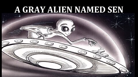 A GRAY ALIEN NAMED SEN