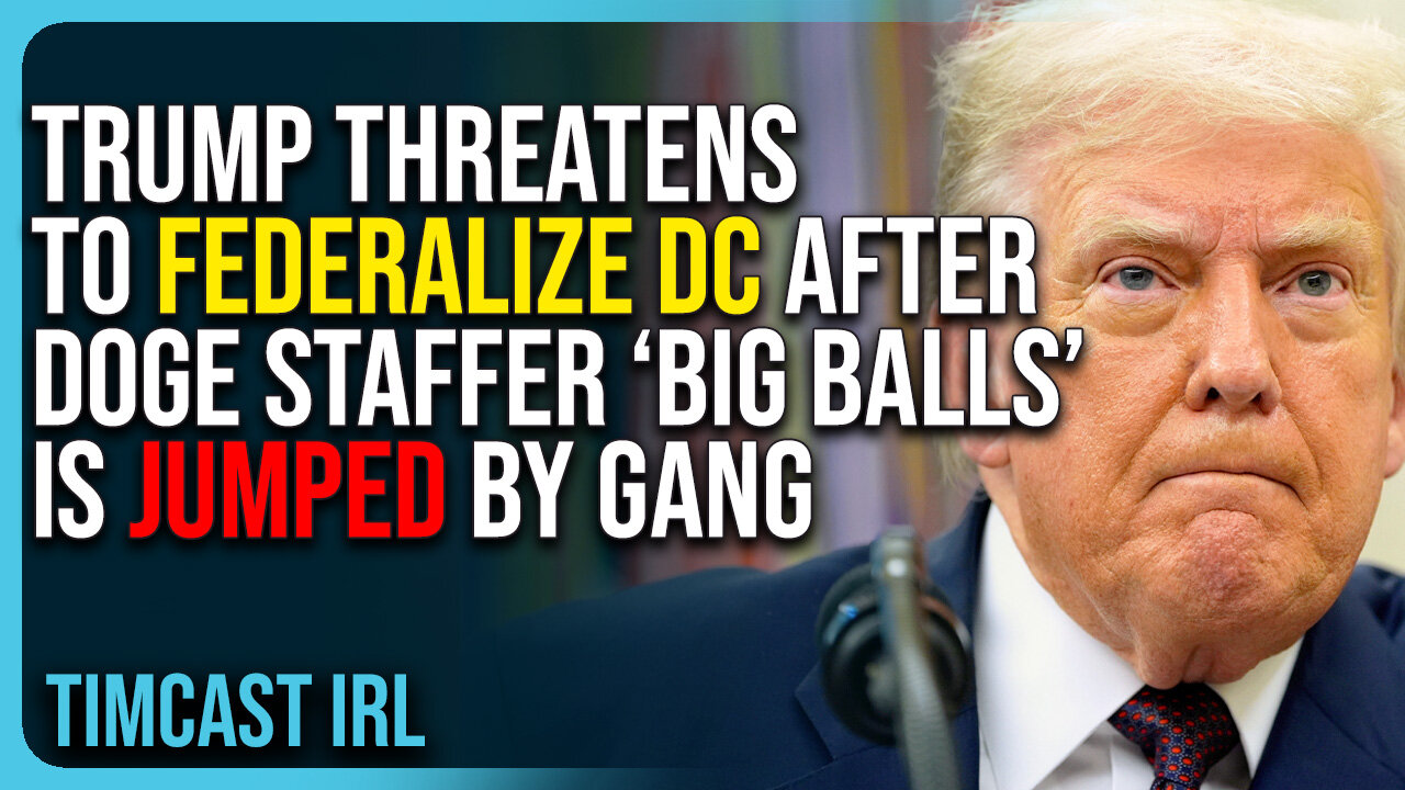 Trump THREATENS To FEDERALIZE DC After DOGE Staffer “Big Balls” Is JUMPED By Gang