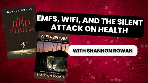 EMFs, Wifi, and the Silent Attack on Health with Shannon Rowan