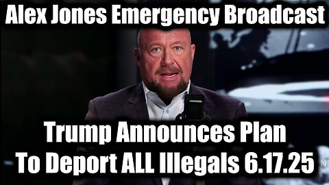 Alex Jones Emergency Broadcast 6.17.25 - Trump Announces Plan To Deport ALL Illegals!