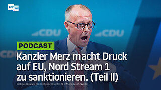 Kanzler Merz macht Druck auf EU, Nord Stream 1 zu sanktionieren (Teil II)