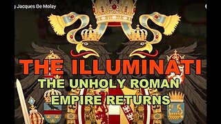 THE ILLUMINATI - THE UNHOLY ROMAN EMPIRE RETURNS