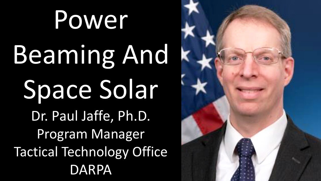 Dr. Paul Jaffe, Ph.D. - Tactical Technology Office, DARPA - Power Beaming and Space Solar