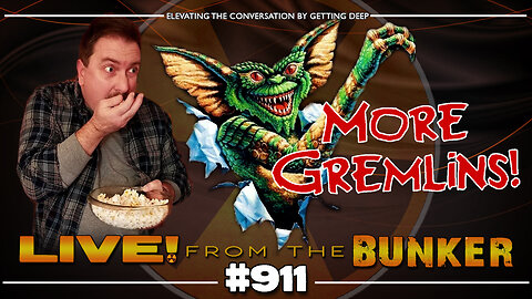Live From The Bunker 911: More Gremlins! Brown vs Harbour! MAGA vs WHO! and more...