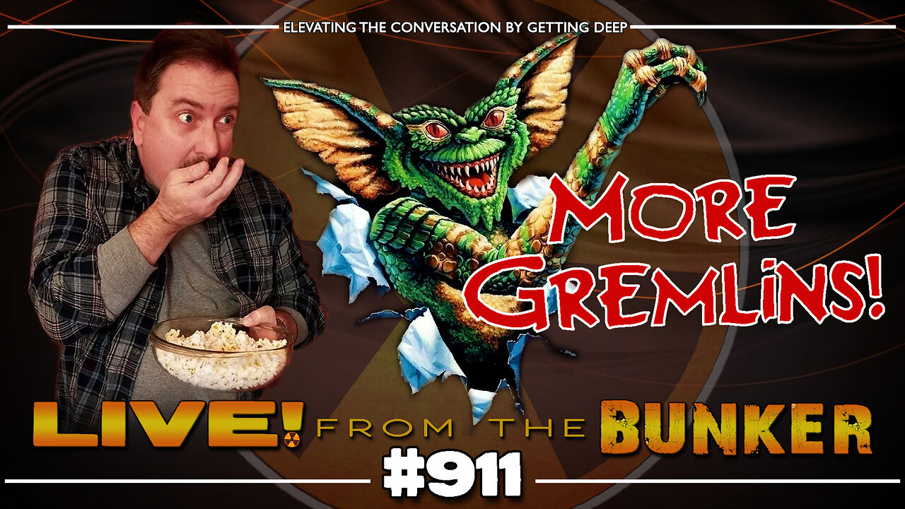 Live From The Bunker 911: More Gremlins! Brown vs Harbour! MAGA vs WHO! and more...