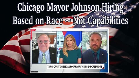Chicago Mayor Johnson Hiring Based on Race ~ Not Capabilities