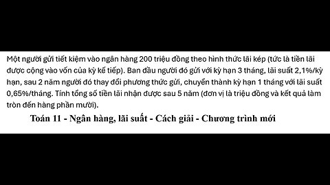 Một người gửi tiết kiệm vào ngân hàng 200 triệu đồng theo hình thức lãi kép (tức là tiền lãi được