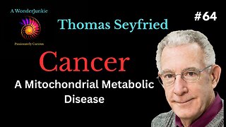 #64 - Cancer as a Mitochondrial metabolic disease - Thomas Seyfried