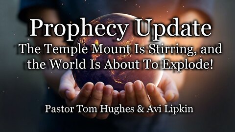 Prophecy Update: The Temple Mount Is Stirring - and the World Is About To Explode!