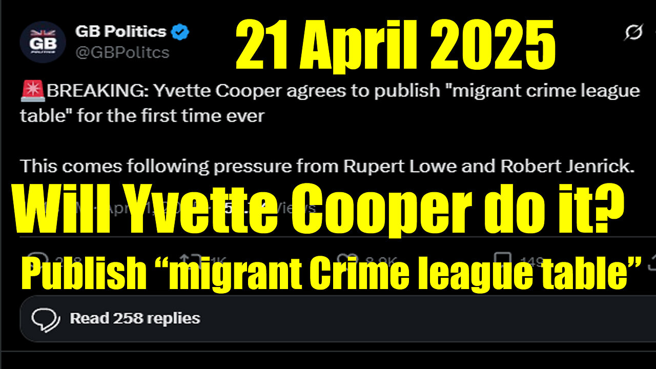 Yvette Cooper Agrees to Publish 'Migrant Crime League Table' for the First Time ever 21 April 2025