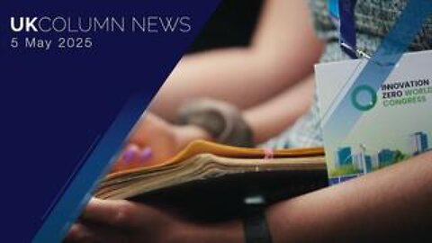 UK Column News - 5th May 2025