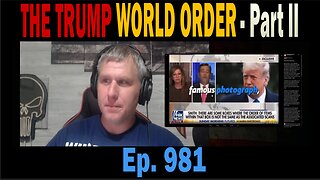 THE TRUMP WORLD ORDER - Part II | Ep. 981 | Update News.