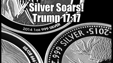 Trump 17:17 & Silver Sky Rocketing!