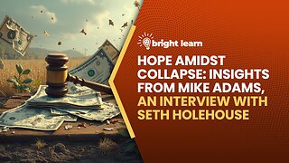 BrightLearn - Hope Amidst Collapse: Insights from Mike Adams, an interview with Seth Holehouse