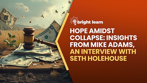 BrightLearn - Hope Amidst Collapse: Insights from Mike Adams, an interview with Seth Holehouse