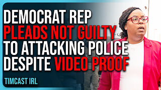 Democrat Rep Pleads NOT GUILTY To ATTACKING POLICE Despite VIDEO PROOF
