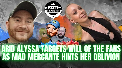 Arid Alyssa TARGETS Will of The Fans, As MAD Mercante Hints Her OBLIVION