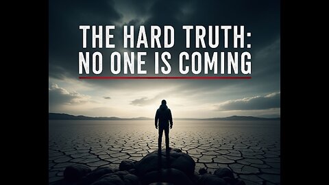 “The Hard Truth: No One Is Coming”