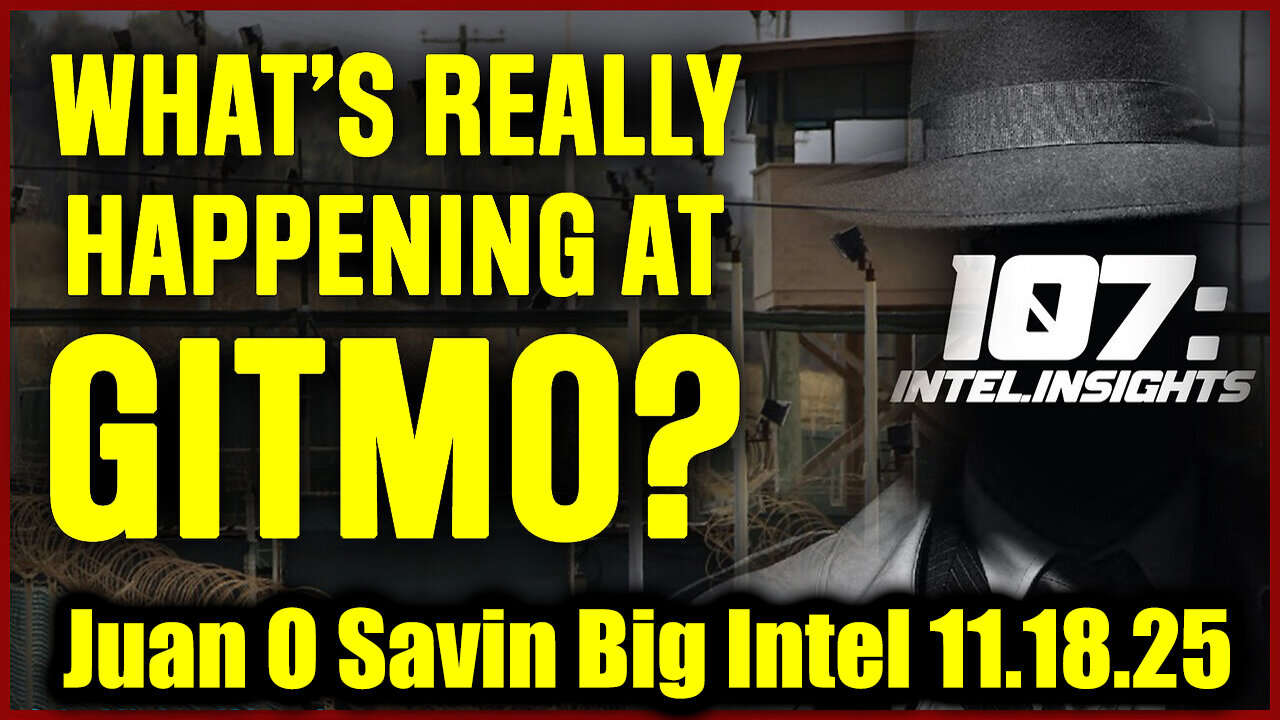 Juan O Savin Big Intel 11.18.25 - GITMO Update, 10 Days of Exposure Begin