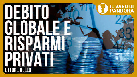 #IL VASO DI PANDORA - “DEBITO GLOBALE E RISPARMI PRIVATI... CHE FARE?!” =con Ettore BELLÒ=