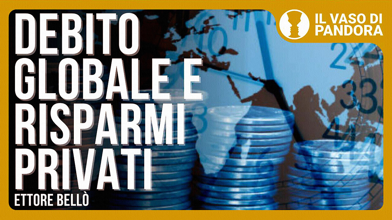 #IL VASO DI PANDORA - “DEBITO GLOBALE E RISPARMI PRIVATI... CHE FARE?!” =con Ettore BELLÒ=