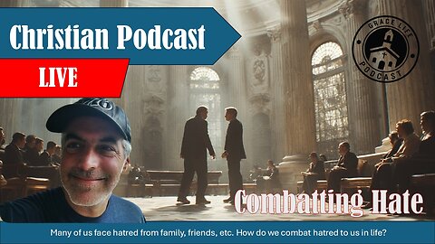 Combatting Hate | Grace Life Podcast | Joel & Friends
