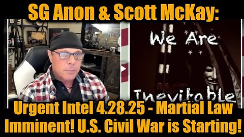 SG Anon & Scott McKay- Urgent Intel 4.28.25 - Martial Law Imminent! U.S. Civil War is Starting!