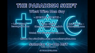 THE PARADIGM SHIFT 5-10-2025 WHAT WISE MEN SAY 7PM MST