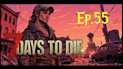 7 Days To Die Rebirth Series Ep.55