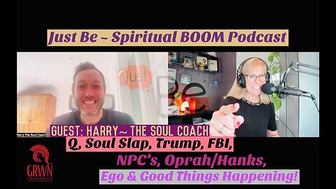 Just Be~Spiritual BOOM: Harry~The Soul Coach: Q/Soul Slap/Trump/FBI/NPC/Oprah& Hanks Good?!
